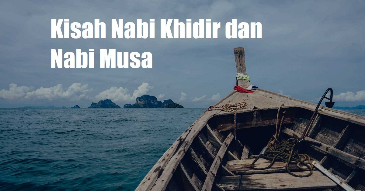 Kisah Nabi Khidir Nabi Musa Dan Perjalanan Mereka Aku Muslim