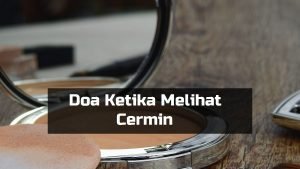 Doa Ketika Melihat Cermin (Bacaan Rumi) - Aku Muslim