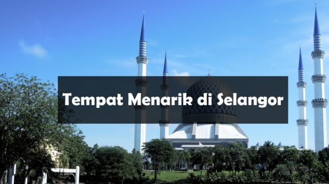 10 Tempat Menarik Di Selangor Yang Anda Perlu Pergi  Aku Muslim