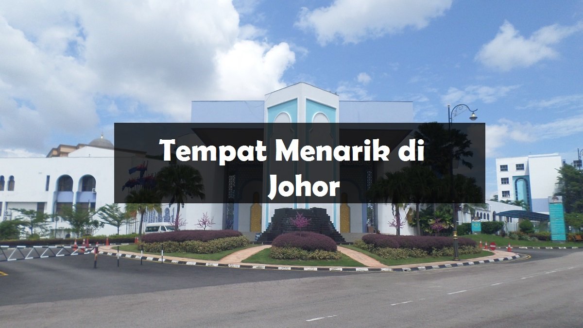 10 Tempat Menarik Di Johor Yang Anda Perlu Lawati Aku Muslim