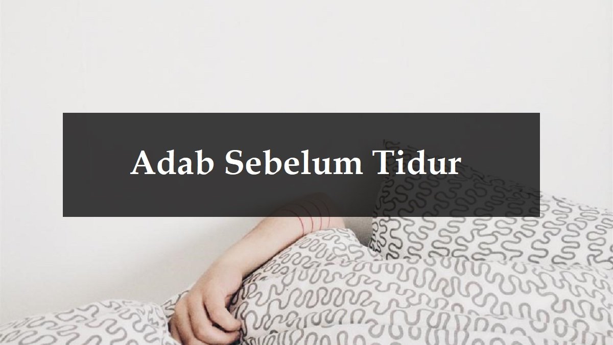 Adab Sebelum Tidur Yang Anda Perlu Tahu Aku Muslim