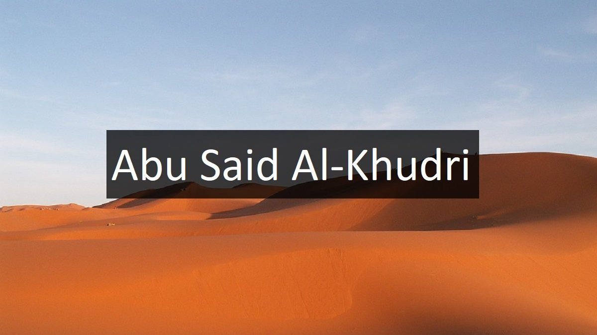 Abu Said Al Khudri: Biodata & Kisah Hidupnya