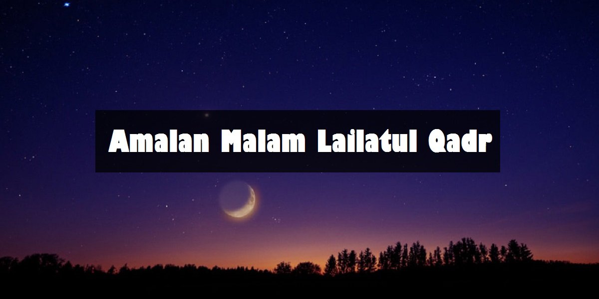 amalan malam lailatul qadar